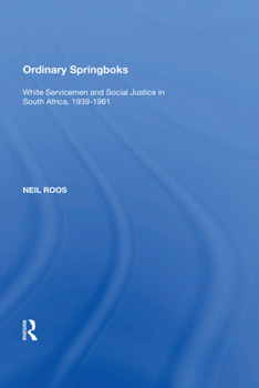 Paperback Ordinary Springboks: White Servicemen and Social Justice in South Africa, 1939-1961 Book