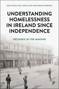 Hardcover Understanding Homelessness in Ireland Since Independence: Decades in the Making Book