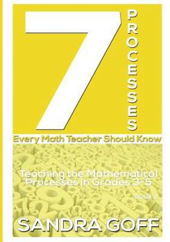 Paperback 7 Processes Every Math Teacher Should Know: Teaching the Mathematical Processes in Grades 3-5 Book