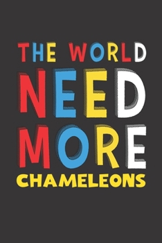 The World Need More Chameleons: Chameleons Lovers Funny Gifts Journal Lined Notebook 6x9 120 Pages
