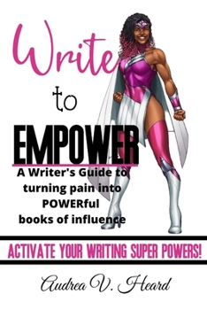 Paperback Write to Empower: A Writer's Guide to turning Pain into POWERful Books of Influence Book