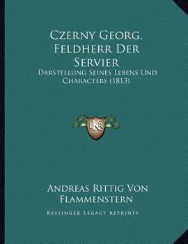 Paperback Czerny Georg, Feldherr Der Servier: Darstellung Seines Lebens Und Characters (1813) [German] Book