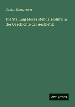 Die Stellung Moses Mendelssohn's in der Geschichte der Aesthetik (German Edition)