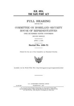 H.R. 4954 : the SAFE Port Act : full hearing before the Committee on Homeland Security, House of Representatives, One Hundred Ninth Congress, second session, April 4, 2006.