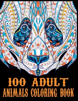 Paperback 100 Adult Animals Coloring Book: 100 Unique Designs Including Elephant, Lions, Tigers, Peacock, Dog, Cat, Birds, Fish, and More! Book