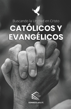 Paperback Católicos y Evangélicos: Buscando la Unidad en Cristo [Spanish] Book