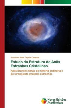 Estudo da Estrutura de Anãs Estranhas Cristalinas: Anãs brancas fietas de matéria ordinária e de strangelets (matéria estranha)