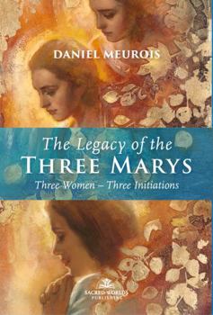 Paperback The Legacy of the Three Marys: Three Women Three Initiations Book