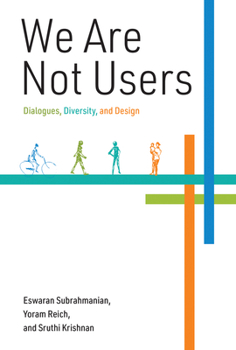 Paperback We Are Not Users: Dialogues, Diversity, and Design Book