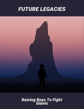 Paperback Future Legacies: Raising Boys To Fight Giants Book