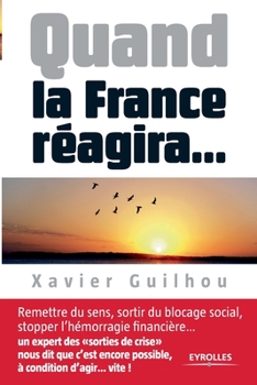 Paperback Quand la France réagira...: Remettre du sens, sortir du blocage social, stopper l'hémorragie financière... [French] Book