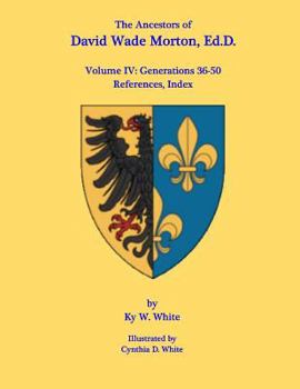 Paperback The Ancestors of David Wade Morton, Ed.D.: Volume IV: Generations 36-50 Book