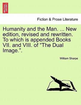 Paperback Humanity and the Man. ... New Edition, Revised and Rewritten. to Which Is Appended Books VII. and VIII. of "The Dual Image.." Book