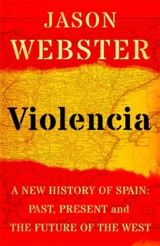 Hardcover Violencia: A New History of Spain: Past, Present and the Future of the West Book