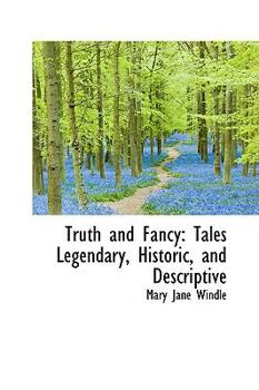 Hardcover Truth and Fancy: Tales Legendary, Historic, and Descriptive Book