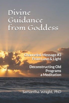 Divine Guidance From Goddess Channeled Message #3 From Love & Light: Deconstructing Old Programs A Meditation (Loving Guidance from Goddess)