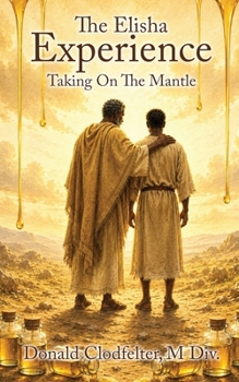 The Elisha Experience: Taking On The Mantle