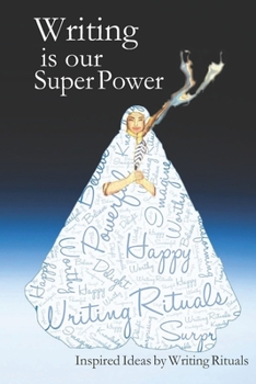 Paperback Writing is Our Super Power: Inspired Ideas by Writing Rituals Book