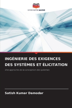 INGÉNIERIE DES EXIGENCES DES SYSTÈMES ET ÉLICITATION: Une approche de la conception des systèmes (French Edition)