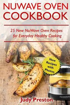 Paperback NuWave Oven Cookbook: 25 New NuWave Oven Recipes for Everyday Healthy Cooking Book
