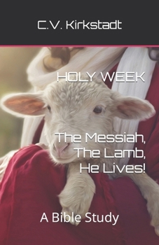 Paperback Holy Week - The Messiah, The Lamb, He Lives!: A Bible Study Book