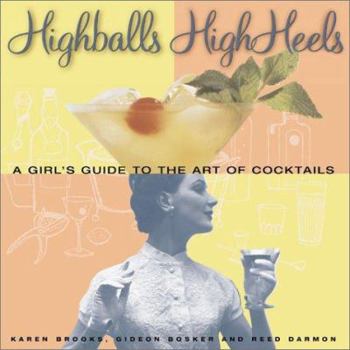 Hardcover Highballs High Heels: A Girl's Guide to the Art of Cocktails Book
