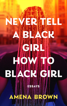 Hardcover Never Tell a Black Girl How to Black Girl: Essays Book
