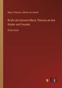 Paperback Briefe der Kaiserin Maria Theresia an ihre Kinder und Freunde.: Dritter Band [German] Book