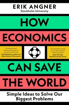 Paperback How Economics Can Save the World: Simple Ideas to Solve Our Biggest Problems Book