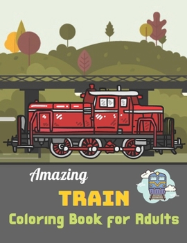 Paperback Amazing Train coloring book for Adults: A Coloring Book with Simple, Fun, Easy To Draw Adults activity Book