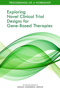 Paperback Exploring Novel Clinical Trial Designs for Gene-Based Therapies: Proceedings of a Workshop Book