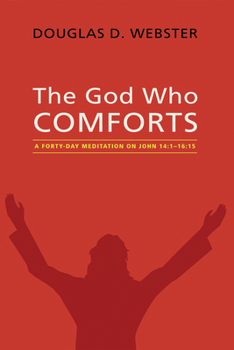 Paperback The God Who Comforts: A Forty-Day Meditation on John 14:1--16:15 Book