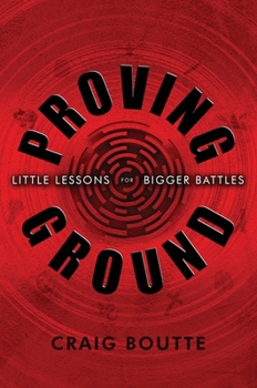 Hardcover Proving Ground: Little Lessons for Bigger Battles Book