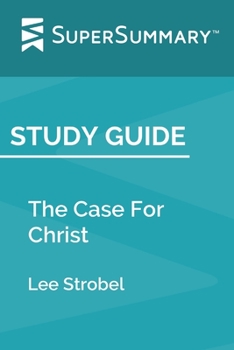 Paperback Study Guide: The Case For Christ by Lee Strobel (SuperSummary) Book