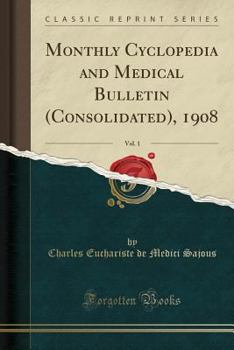 Monthly Cyclopedia and Medical Bulletin (Consolidated), 1908, Vol. 1 (Classic Reprint)