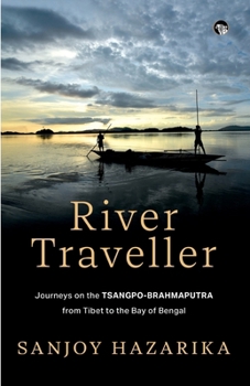 River Traveller- Journeys on the Tsangpo-Brahmaputra from Tibet to the Bay of Bengal