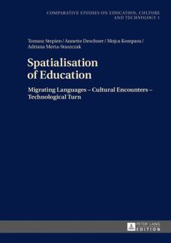 Hardcover Spatialisation of Education: Migrating Languages - Cultural Encounters - Technological Turn Book