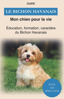 Paperback Le Bichon Havanais: Éducation, formation, caractère du Bichon Havanais [French] Book
