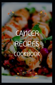 CANCER RECIPES COOKBOOK: CANCER NUTRITION AND DIET