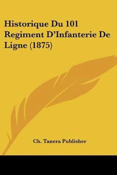 Paperback Historique Du 101 Regiment D'Infanterie De Ligne (1875) [French] Book