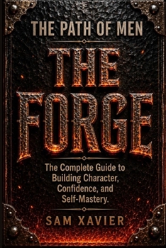 Paperback The Path Of Men: The Forge: The Complete Guide To Building Character, Confidence And Self-Mastery Book