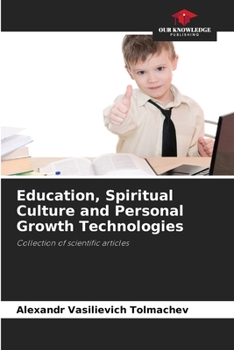 Education, Spiritual Culture and Personal Growth Technologies: Collection of scientific articles