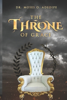 THE THRONE OF GRACE: Understanding the Blessedness of the Throne of Grace