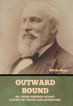 Outward Bound Or, Young America Afloat: A Story of Travel and Adventure