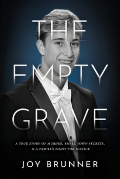 Empty Grave : A True Story of Murder, Small Town Secrets, & a Family's Fight for Justice