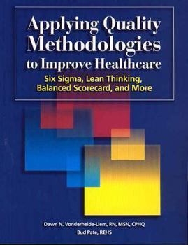 Paperback Applying Quality Methodologies to Improve Healthcare: Six Sigma, Lean Thinking, Balanced Scorecard, And More Book