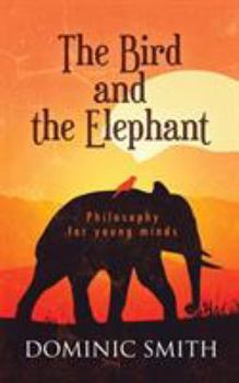 Paperback The Bird and the Elephant: Philosophy for young minds Book