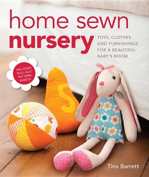 Paperback Home Sewn Nursery: Toys, Clothes and Furnishings for a Beautiful Baby's Room [With Pattern(s)] Book