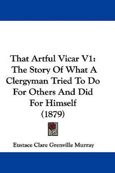 Paperback That Artful Vicar V1: The Story Of What A Clergyman Tried To Do For Others And Did For Himself (1879) Book