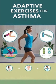 Adaptive Exercises for Asthma: Exercise may be an asthma trigger, but there are plenty of ways to stay active if you have the condition. Try these ... to suit your symptoms and fitness level.